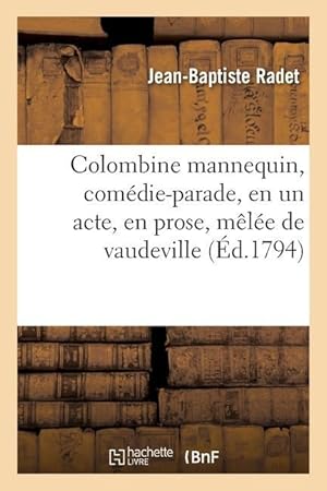 Bild des Verkufers fr Colombine Mannequin, Comedie-Parade, En Un Acte, En Prose, Melee de Vaudeville zum Verkauf von moluna