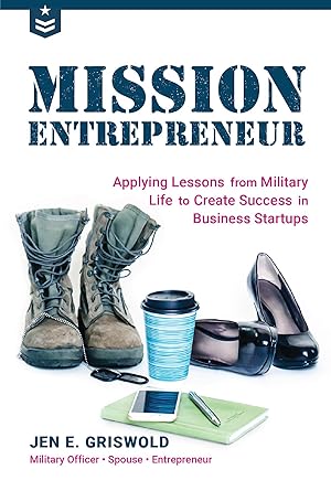 Bild des Verkufers fr Mission Entrepreneur: Applying Lessons from Military Life to Create Success in Business Startups zum Verkauf von moluna