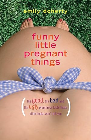 Bild des Verkufers fr Funny Little Pregnant Things: The Good, the Bad, and the Just Plain Gross Things about Pregnancy That Other Books Aren\ t Going to Tell You zum Verkauf von moluna