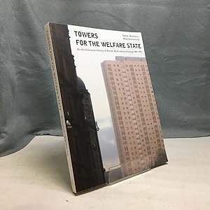 Seller image for TOWERS FOR THE WELFARE STATE: AN ARCHITECTURAL HISTORY OF BRITISH MULTI-STORY HOUSING 1945-1970 for sale by Any Amount of Books