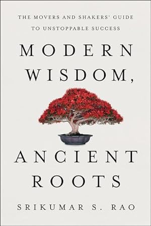 Bild des Verkufers fr Modern Wisdom, Ancient Roots: The Movers and Shakers\ Guide to Unstoppable Success zum Verkauf von moluna