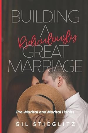 Bild des Verkufers fr Building a Ridiculously Great Marriage: Premarital and Marital Habits zum Verkauf von moluna