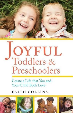 Bild des Verkufers fr Joyful Toddlers and Preschoolers: Create a Life That You and Your Child Both Love zum Verkauf von moluna