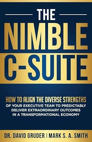 Bild des Verkufers fr The Nimble C-Suite: How to Align the Diverse Strengths of Your Executive Team to Predictably Deliver Extraordinary Outcomes in a Transform zum Verkauf von moluna