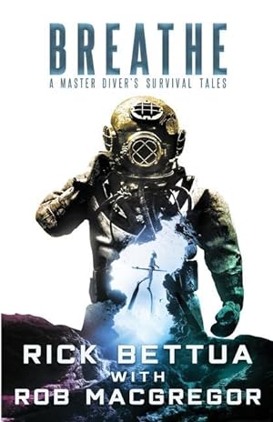 Bild des Verkufers fr Breathe: A Master Diver\ s Survival Tales: A Master Diver\ s Guide to Survival zum Verkauf von moluna