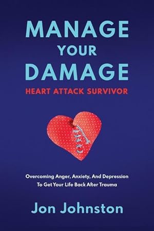 Bild des Verkufers fr Manage Your Damage Heart Attack Survivor: Overcoming Anger, Anxiety, And Depression To Get Your Life Back After Trauma zum Verkauf von moluna