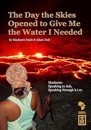 Seller image for The Day The Skies Opened To Give Me The Water I Needed: Maskarm: Speaking to Dub, Speaking through h.i.m. for sale by moluna