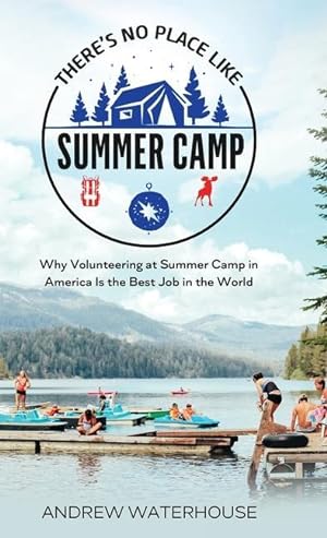 Bild des Verkufers fr There\ s No Place Like Summer Camp: Why Volunteering at Summer Camp in America Is the Best Job in the World zum Verkauf von moluna