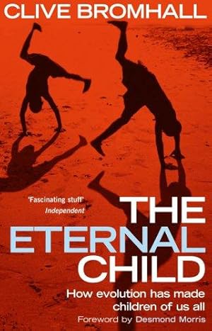 Seller image for The Eternal Child: An Explosive New Theory of Human Origins and Behaviour for sale by WeBuyBooks