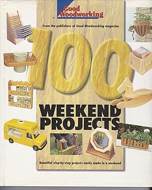 100 Weekend Projects: Good Woodworking