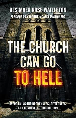 Bild des Verkufers fr The Church Can Go To Hell: Overcoming the Brokenness, Bitterness, and Bondage of Church Hurt zum Verkauf von moluna