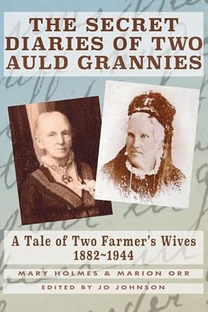 Bild des Verkufers fr The Secret Diaries of Two Auld Grannies: A Tale of Two Farmer\ s Wives 1882-1944 zum Verkauf von moluna