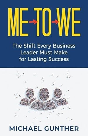 Bild des Verkufers fr Me-To-We: The Shift Every Business Leader Must Make for Lasting Success zum Verkauf von moluna