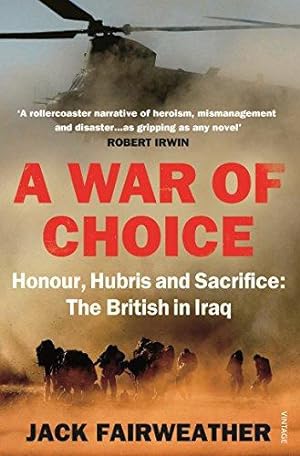 Imagen del vendedor de A War of Choice: Honour, Hubris and Sacrifice: The British in Iraq a la venta por WeBuyBooks