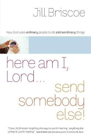 Imagen del vendedor de HERE AM I LORD SEND SOMEONE ELSE PB: How God Uses Ordinary People to Do Extraordinary Things a la venta por WeBuyBooks