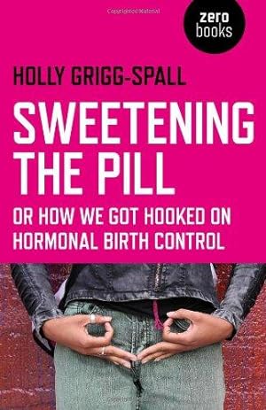 Bild des Verkufers fr Sweetening the Pill: or How We Got Hooked on Hormonal Birth Control zum Verkauf von WeBuyBooks