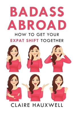 Bild des Verkufers fr Badass Abroad: How to Get Your Expat Shift Together zum Verkauf von moluna