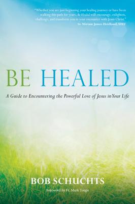 Bild des Verkufers fr Be Healed: A Guide to Encountering the Powerful Love of Jesus in Your Life zum Verkauf von moluna