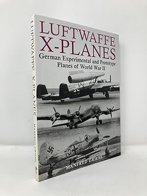 Image du vendeur pour Luftwaffe X-Planes: German Experimental and Prototype Planes of World War II mis en vente par Southampton Books