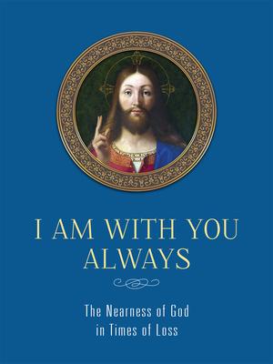 Bild des Verkufers fr I Am with You Always: The Nearness of God in Times of Loss: The Nearness of God in Times of Loss zum Verkauf von moluna
