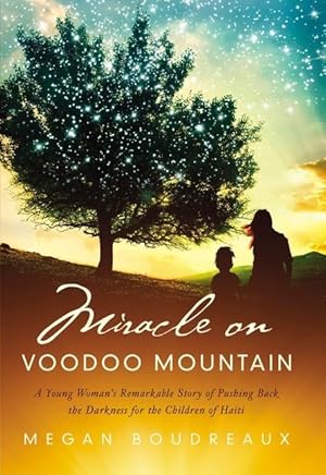 Bild des Verkufers fr Miracle on Voodoo Mountain: A Young Woman\ s Remarkable Story of Pushing Back the Darkness for the Children of Haiti zum Verkauf von moluna