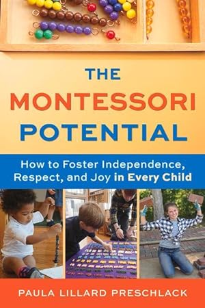 Bild des Verkufers fr The Montessori Potential: How to Foster Independence, Respect, and Joy in Every Child zum Verkauf von moluna