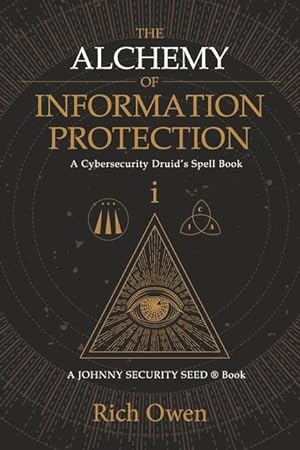 Bild des Verkufers fr The Alchemy of Information Protection: A Cybersecurity Druid\ s Spell Book zum Verkauf von moluna