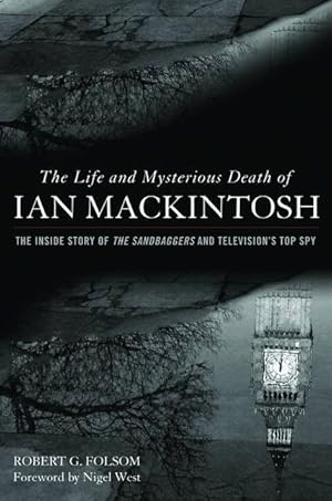 Bild des Verkufers fr The Life and Mysterious Death of Ian Mackintosh: The Inside Story of the Sandbaggers and Television\ s Top Spy zum Verkauf von moluna