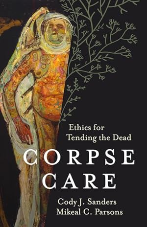 Bild des Verkufers fr Corpse Care: Ethics for Tending the Dead zum Verkauf von moluna