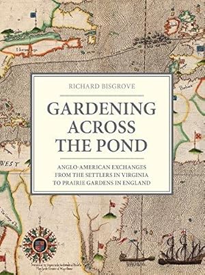 Bild des Verkufers fr Gardening Across the Pond: Anglo-American Exchanges, from the Settlers in Virginia to Prairie Gardening: Anglo-American Exchanges from the Settlers in Virginia to Prairie Gardens in England zum Verkauf von WeBuyBooks