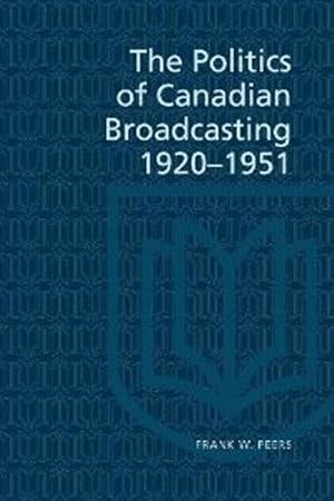 Image du vendeur pour Politics of Canadian Broadcasting, 1920-51 mis en vente par moluna