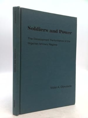 Bild des Verkufers fr Soldiers and Power: The Development Performance of the Nigerian Military Regime zum Verkauf von ThriftBooksVintage