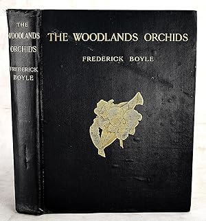 The Woodlands Orchids Described and Illustrated, with Stories of Orchid-Collecting
