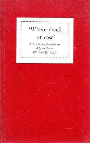 Imagen del vendedor de Where Dwell at Ease : a short history of number ten, Belgrave Square a la venta por Pendleburys - the bookshop in the hills