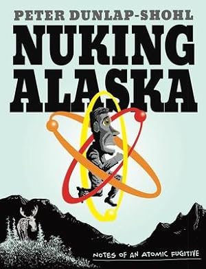 Bild des Verkufers fr Nuking Alaska: Notes of an Atomic Fugitive zum Verkauf von moluna
