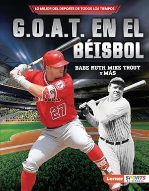 Bild des Verkufers fr G.O.A.T. En El Bisbol (Baseball\ s G.O.A.T.): Babe Ruth, Mike Trout Y Ms zum Verkauf von moluna