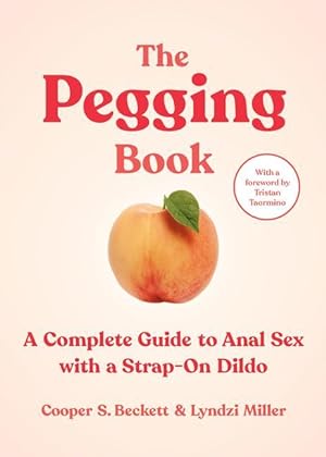 Seller image for The Pegging Book: A Complete Guide to Anal Sex with a Strap-On Dildo for sale by moluna