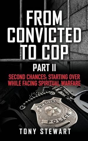 Bild des Verkufers fr From Convicted to Cop Part II: Second Chances: Starting Over While Facing Spiritual Warfare zum Verkauf von moluna