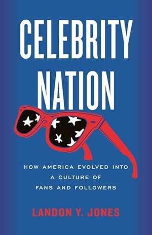 Bild des Verkufers fr Celebrity Nation: How America Evolved Into a Culture of Fans and Followers zum Verkauf von moluna