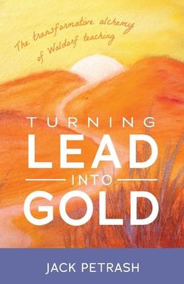 Bild des Verkufers fr Turning Lead Into Gold: The Transformative Alchemy of Waldorf Teaching zum Verkauf von moluna