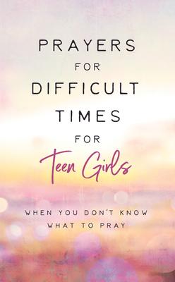 Bild des Verkufers fr Prayers for Difficult Times for Teen Girls: When You Don\ t Know What to Pray zum Verkauf von moluna