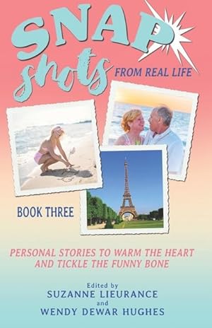 Bild des Verkufers fr Snap Shots from Real Life Book 3: Personal Stories to Warm the Heart and Tickle the Funny Bone zum Verkauf von moluna