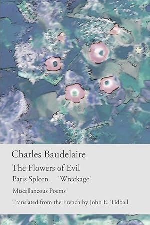 Bild des Verkufers fr The Flowers of Evil: Paris Spleen, \ Wreckage\ & other poems zum Verkauf von moluna