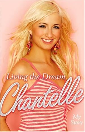 Seller image for Living the Dream. Chantelle My Story for sale by WeBuyBooks