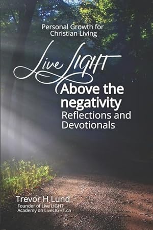 Bild des Verkufers fr Live LIGHT Above the Negativity: Reflections and Devotionals - Personal Growth for Christian Living zum Verkauf von moluna