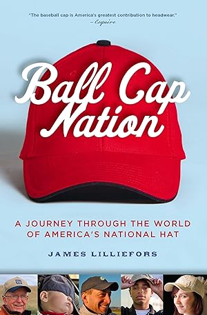 Bild des Verkufers fr Ball Cap Nation: A Journey Through the World of America\ s National Hat zum Verkauf von moluna