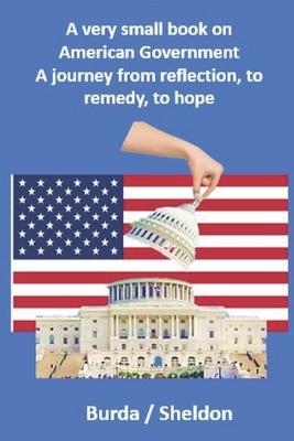 Image du vendeur pour A very small book on American government: A journey from reflection, to remedy, to hope mis en vente par moluna