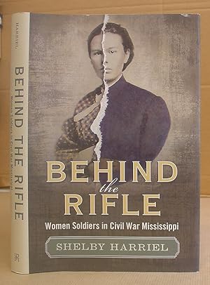 Behind The Rifle - Women Soldiers In Civil War Mississippi
