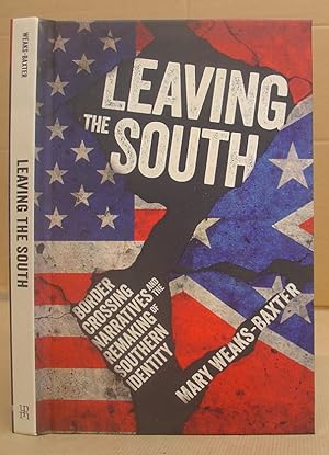 Leaving The South - Border Crossing Narratives And The Remaking Of Southern Identity