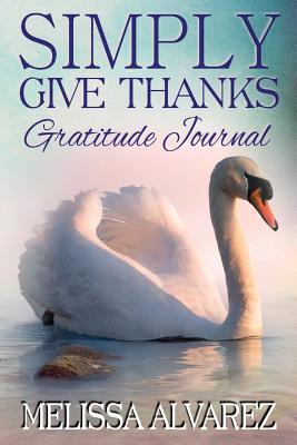 Seller image for SIMPLY GIVE THANKS GRATITUDE J for sale by moluna